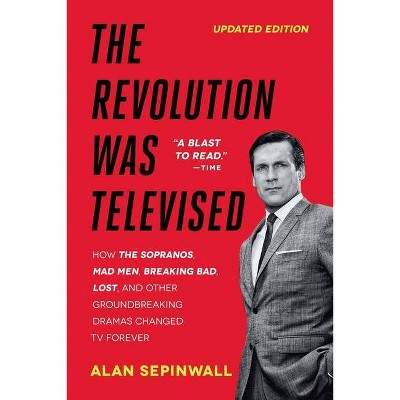 The Revolution Was Televised - by  Alan Sepinwall (Paperback)