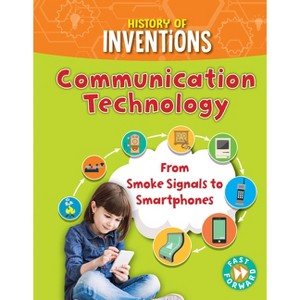 Communication Technology - (History of Inventions) by  Tracey Kelly (Paperback) - 1 of 1
