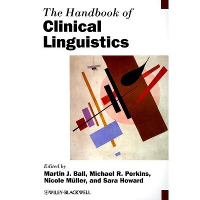 The Handbook of Clinical Linguistics - (Blackwell Handbooks in Linguistics) by  Martin J Ball & Michael R Perkins & Nicole Müller & Sara Howard