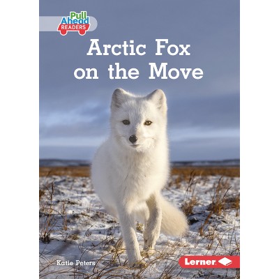 Arctic Fox on the Move - (Let's Look at Polar Animals (Pull Ahead Readers -- Nonfiction)) by  Katie Peters (Paperback)