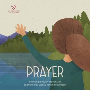 Prayer - (Big Theology for Little Hearts) by  Devon Provencher (Board Book) - 1 of 1