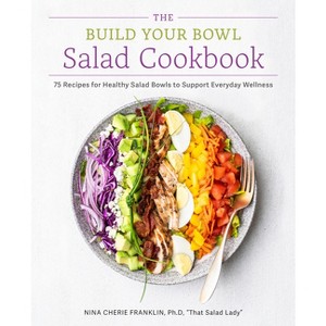 The Build Your Bowl Salad Cookbook - by  Nina Cherie Franklin (Paperback) - 1 of 1