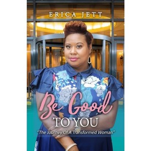 Be Good to You - by  Erica Jett (Paperback) - 1 of 1