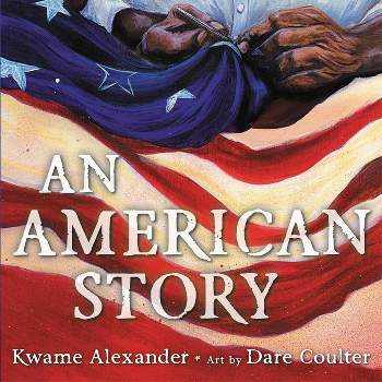 An American Story - by  Kwame Alexander (Hardcover)