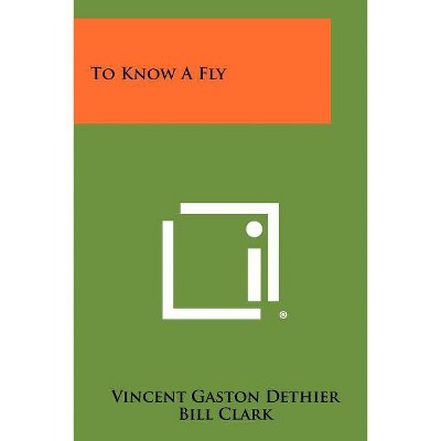 To Know A Fly - by  Vincent Gaston Dethier (Paperback)