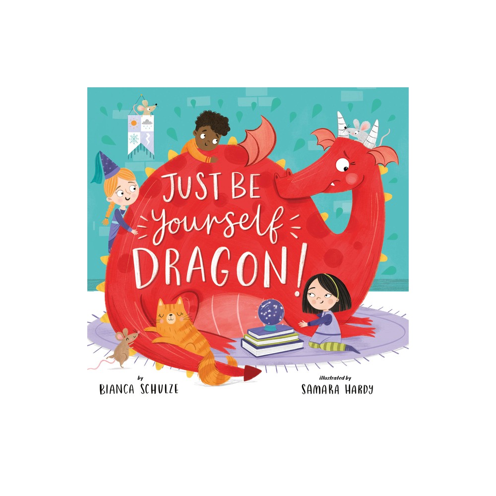 Just Be Yourself, Dragon - (Clever Storytime) by Bianca Schulze & Clever Publishing (Paperback)