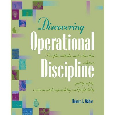 Discovering Operational Discipline - by  Robert J Walter (Paperback)