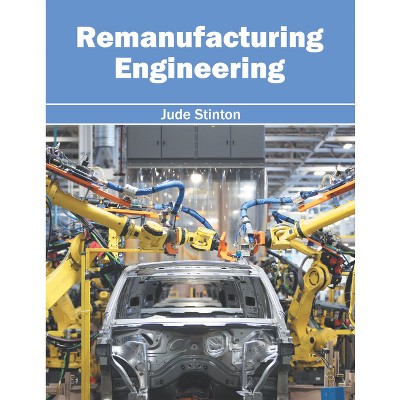 Remanufacturing Engineering - by  Jude Stinton (Hardcover)