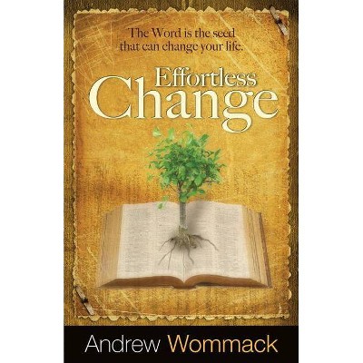  Effortless Change - by  Andrew Wommack (Paperback) 