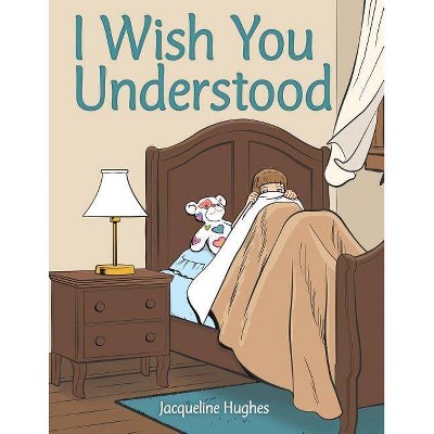 I Wish You Understood - by  Jacqueline Hughes (Paperback)