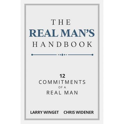 The Real Man's Handbook - by  Larry Winget & Chris Widener (Paperback)