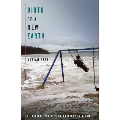 Birth of a New Earth - by  Adrian Parr (Paperback)