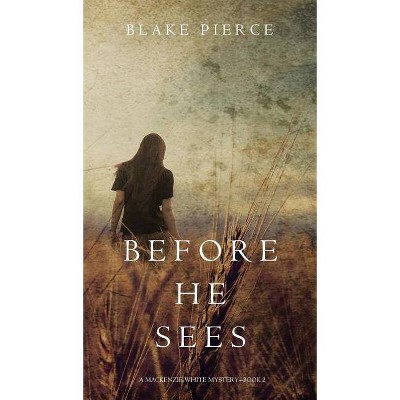 Before He Sees (a MacKenzie White Mystery-Book 2) - by  Blake Pierce (Hardcover)