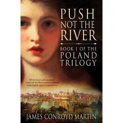 Push Not the River (The Poland Trilogy Book 1) - 2nd Edition by  James Conroyd Martin (Paperback)