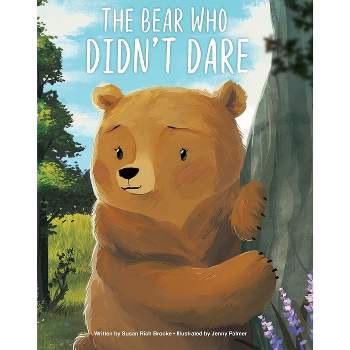 The Bear Who Didn't Dare - by  Susan Rich Brooke (Hardcover)