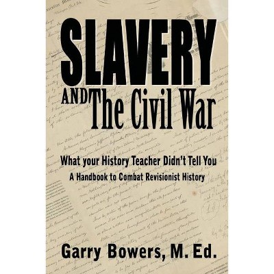 Slavery and The Civil War - by  Garry Bowers (Paperback)