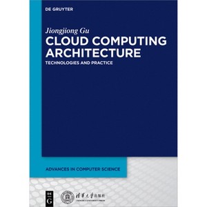 Cloud Computing Architecture - (Advances in Computer Science) by  Jiongjiong Gu (Hardcover) - 1 of 1