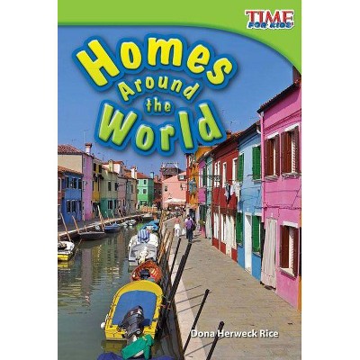 Homes Around the World - (Time for Kids(r) Nonfiction Readers) 2nd Edition by  Dona Herweck Rice (Paperback)