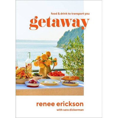 Getaway - by  Renee Erickson (Hardcover)