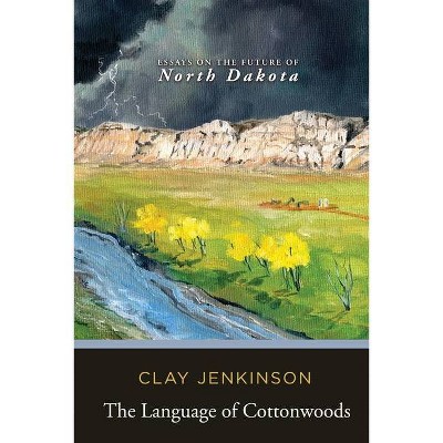 The Language of Cottonwoods - by  Clay Jenkinson (Paperback)