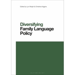 Diversifying Family Language Policy - (Contemporary Studies in Linguistics) by  Lyn Wright & Li Wei & Christina Higgins (Paperback) - 1 of 1