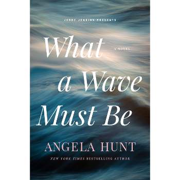 What a Wave Must Be - by Angela Hunt