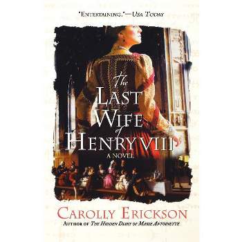 The Last Wife of Henry VIII - by  Carolly Erickson (Paperback)