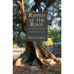 Ripped at the Root - by  Mary Cardaras (Paperback) - 1 of 1
