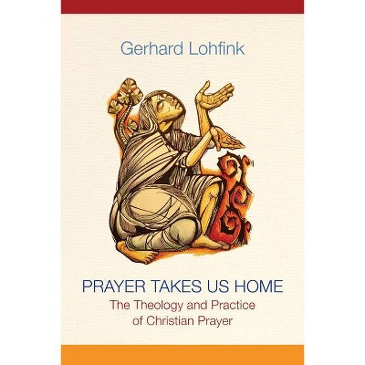 Prayer Takes Us Home - by  Gerhard Lohfink (Hardcover)