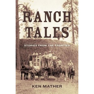 Ranch Tales - by  Ken Mather (Paperback) - 1 of 1