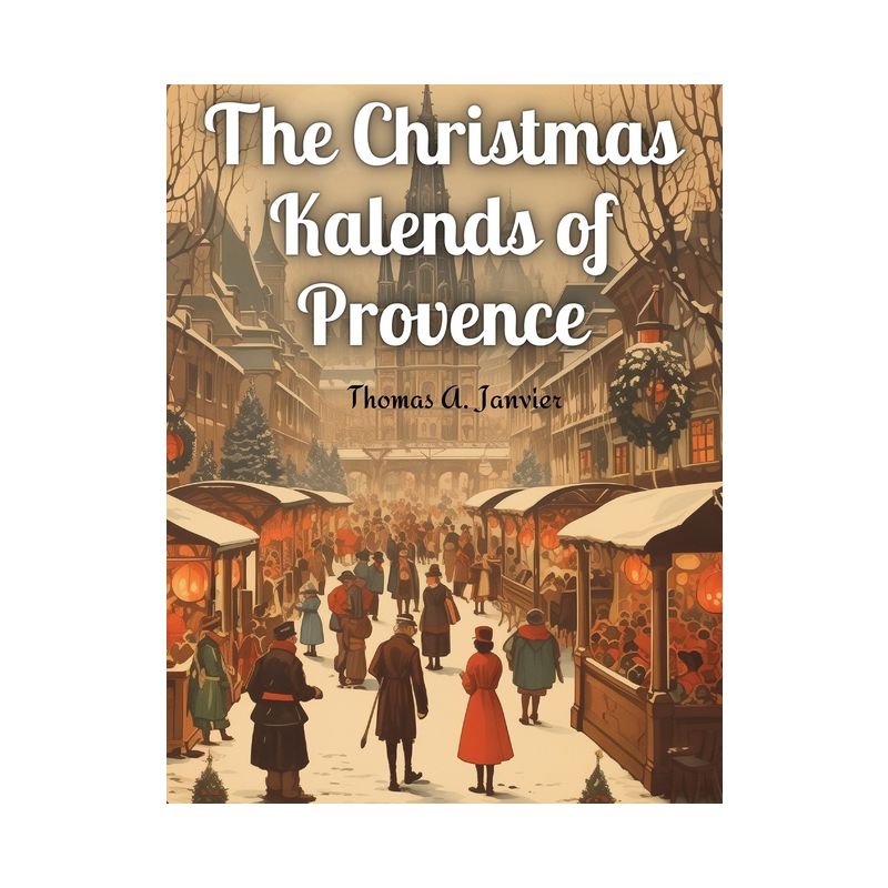 The Christmas Kalends of Provence - by  Thomas a Janvier (Paperback), 1 of 2