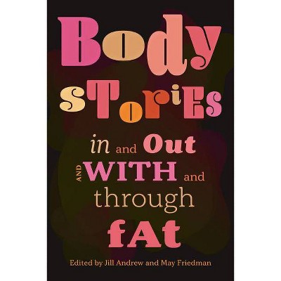 Body Stories - by  Jill Andrew & May Friedman (Paperback)