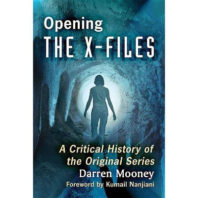 Opening The X-Files - by  Darren Mooney (Paperback)