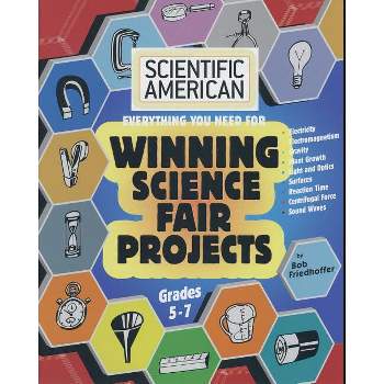 Scientific American, Winning Science Fair Projects, Grades 5-7 - by  Bob Friedhoffer (Paperback)