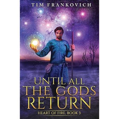 Until All The Gods Return - by  Tim Frankovich (Paperback)