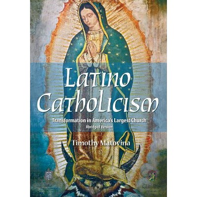 Latino Catholicism (Abridged Version) - (Hispanic Ministries) by  Timothy Matovina (Paperback)