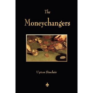 The Moneychangers - by  Upton Sinclair (Paperback) - 1 of 1