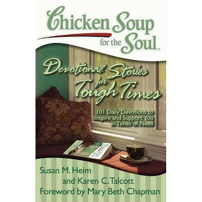 Chicken Soup for the Soul: Devotional Stories for Tough Times - by  Susan M Heim & Karen C Talcott (Paperback)