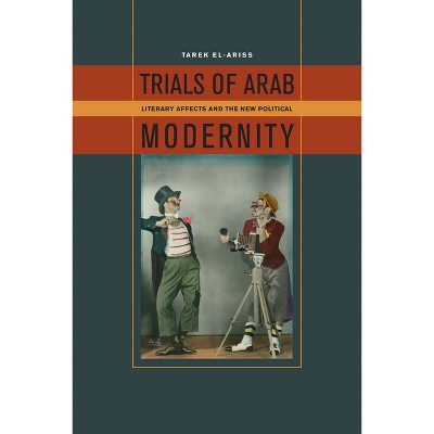 Trials of Arab Modernity - by  Tarek El-Ariss (Paperback)