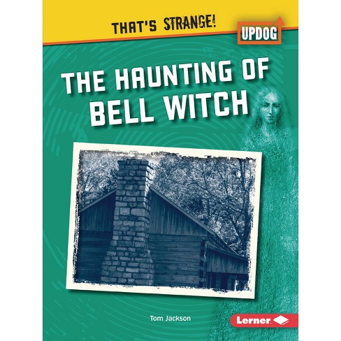 The Haunting of Bell Witch - (That's Strange! (Updog Books (Tm))) by  Tom Jackson (Paperback) - image 1 of 1