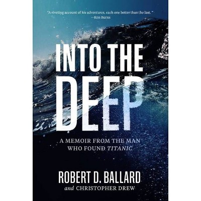 Into the Deep - by  Robert Ballard & Christopher Drew (Hardcover)