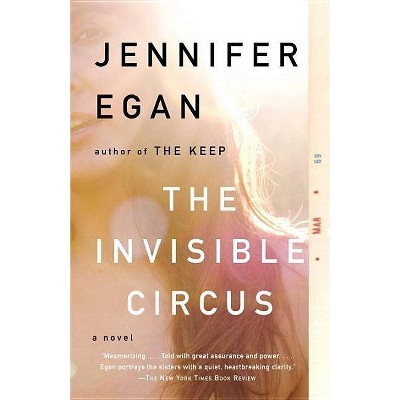 The Invisible Circus - by  Jennifer Egan (Paperback)