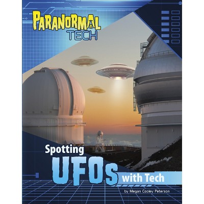 Spotting UFOs with Tech - (Paranormal Tech) by  Megan Cooley Peterson (Hardcover)