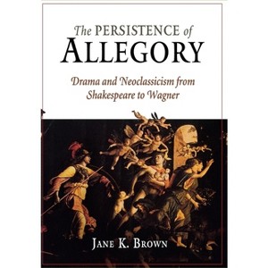 The Persistence of Allegory - by  Jane K Brown (Hardcover) - 1 of 1