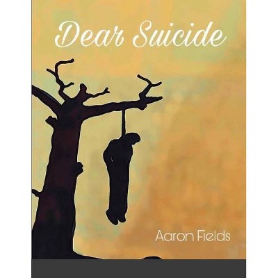 Dear Suicide - by  Aaron Fields (Paperback)