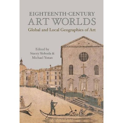 Eighteenth-Century Art Worlds - by  Michael Yonan & Stacey Sloboda (Hardcover)