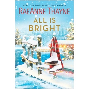 All Is Bright - by  Raeanne Thayne (Paperback) - 1 of 1