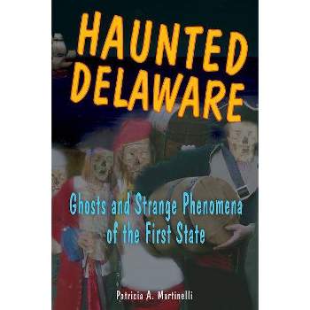 Haunted Delaware - by  Patricia A Martinelli (Paperback)