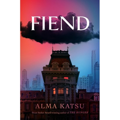 Fiend - by  Alma Katsu (Hardcover)