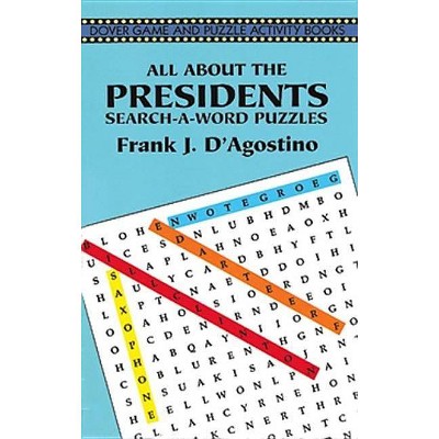 All about the Presidents Search-A-Word Puzzles - (Dover Children's Activity Books) by  Frank J D'Agostino (Paperback)